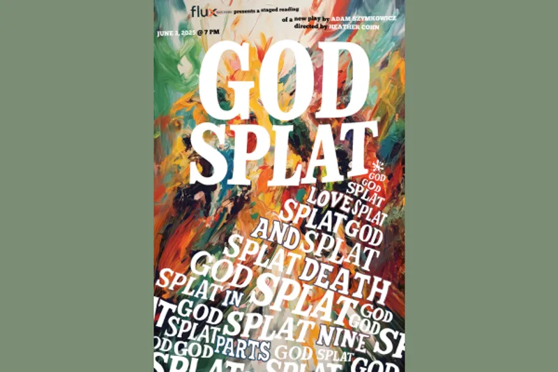 God Splat (or Love and Death in Nine Parts), a staged reading